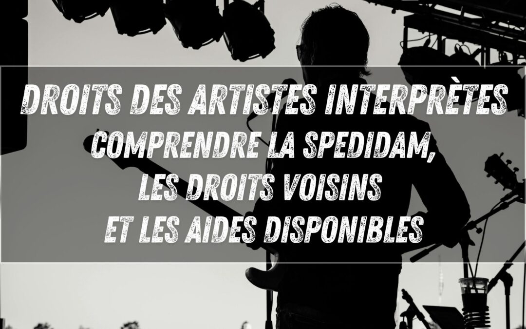 Droits des artistes interprètes : comprendre la SPEDIDAM, les droits voisins et les aides disponibles