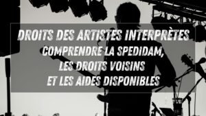 Droits des artistes-interprètes : comprendre la SPEDIDAM, les droits voisins et les aides, avec Franck Edouard