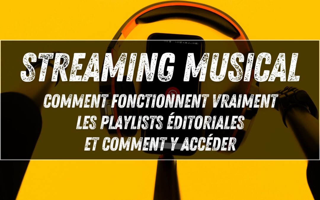 Streaming musical : comment fonctionnent vraiment les playlists éditoriales (et comment y accéder)