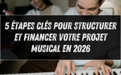 5 étapes clés pour structurer et financer votre projet musical en 2026
