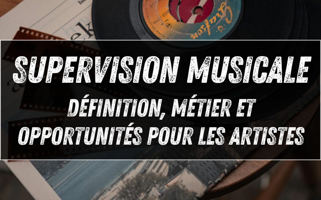 Supervision musicale : définition, métier et opportunités pour les artistes