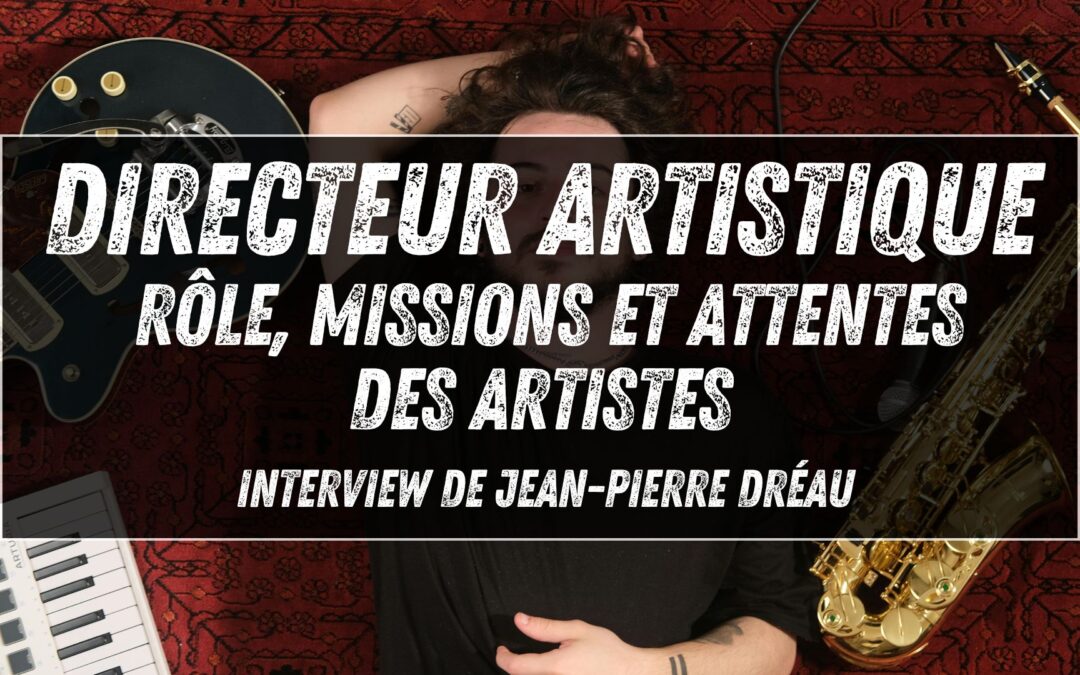 Directeur artistique : rôle, missions et attentes des artistes – Interview de Jean-Pierre Dréau / RCA Sony Music