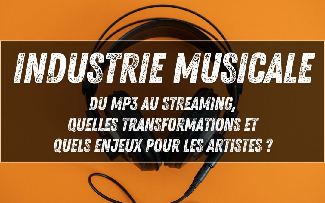 Industrie musicale : du MP3 au streaming, quelles transformations et quels enjeux pour les artistes ?