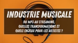 Industrie musicale : du MP3 au streaming, quelles transformations et quels enjeux pour les artistes ?