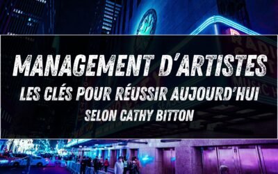 Management d’artistes : les clés pour réussir aujourd&rsquo;hui selon Cathy Bitton