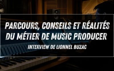 Parcours, conseils et réalités du métier de music producer avec Lionnel Buzac