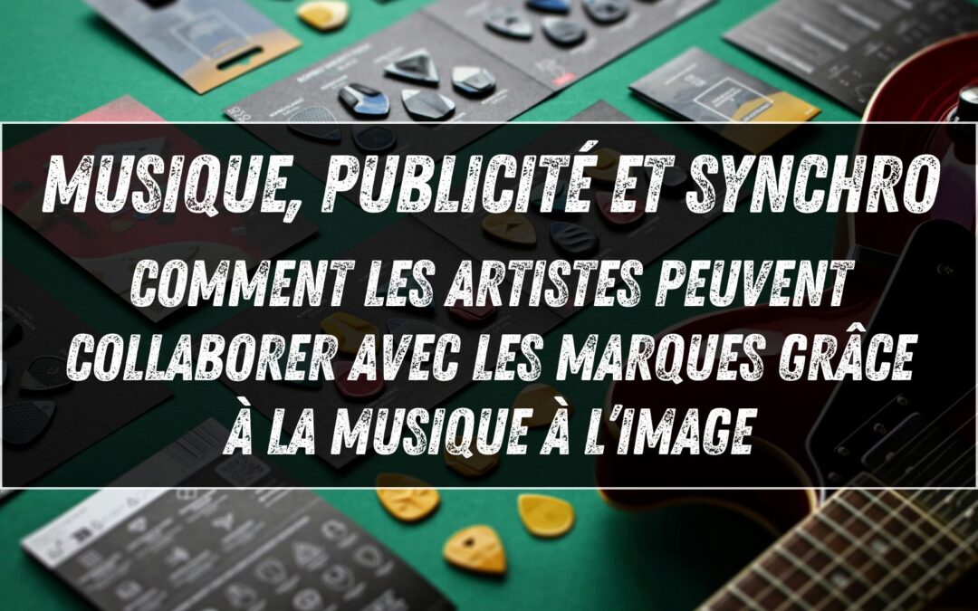 Musique, publicité et synchro : comment les artistes peuvent collaborer avec les marques grâce à la musique à l’image