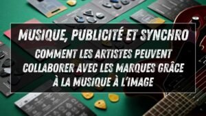 Musique, publicité et synchro : comment les artistes peuvent collaborer avec les marques grâce à la musique à l’image