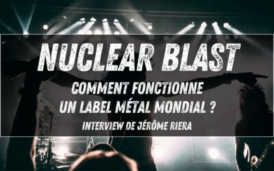 Nuclear Blast : comment fonctionne un label métal mondial ? (Interview de Jérôme Riera)