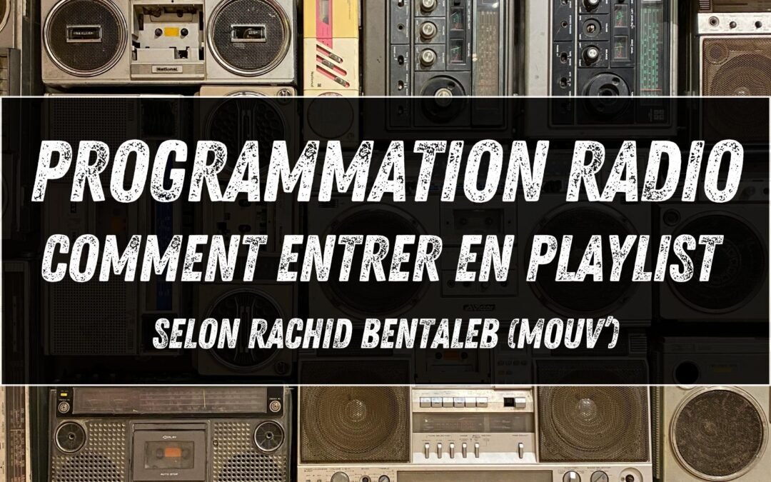 Programmation radio : comment entrer en playlist selon Rachid Bentaleb (Mouv’)