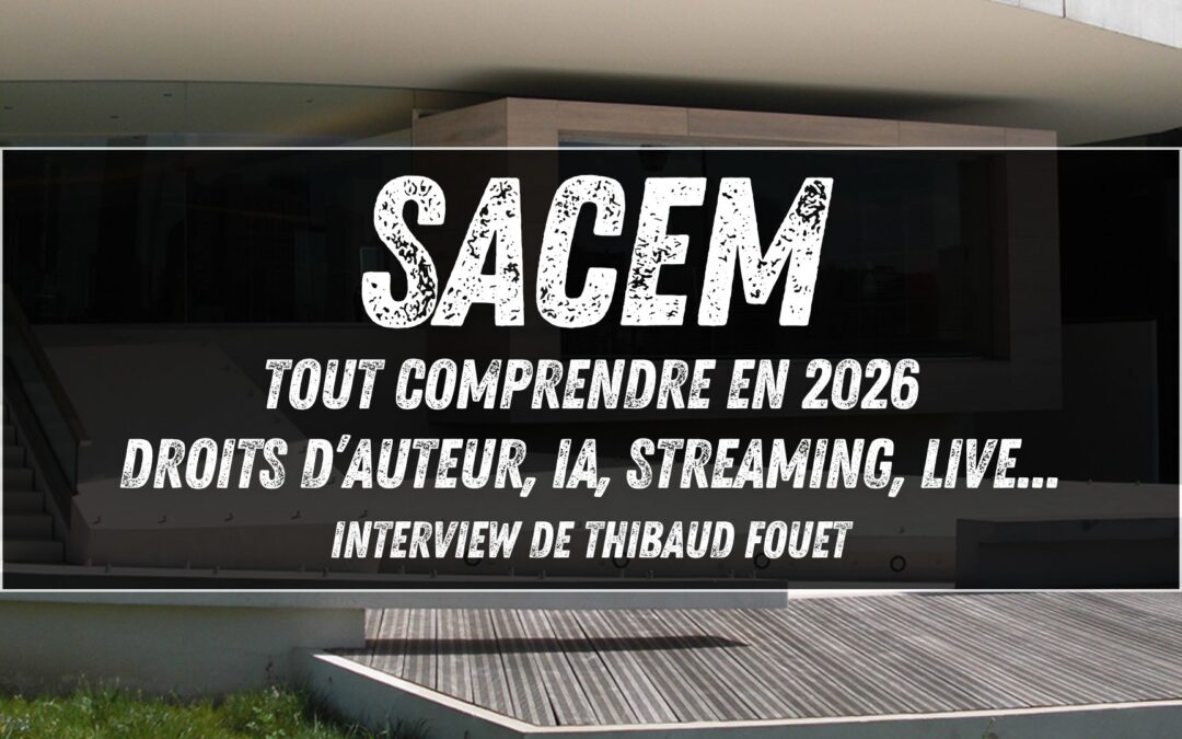Sacem : tout comprendre en 2026 (droits d’auteur, IA, streaming, live) – Interview de Thibaud Fouet