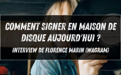 Comment signer en maison de disque aujourd&rsquo;hui ? Interview de Florence Marin (Wagram)
