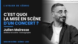 Scénographie de concert : créer un grand show, avec Julien Mairesse
